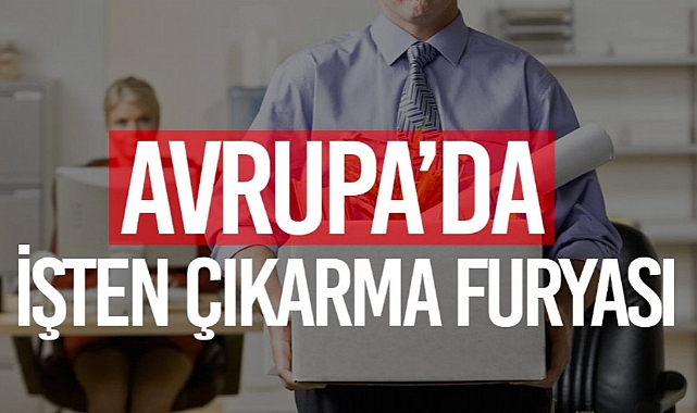 AVRUPA'DA İŞTEN ÇIKARMA DALGASI BÜYÜYOR... EN AZ 140 BİN KİŞİ ETKİLENDİ