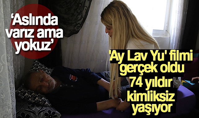 'AY LAV YU' FİLMİ GERÇEK OLDU, 74 YILDIR KİMLİKSİZ YAŞIYOR