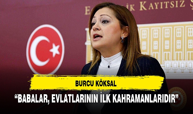 “BABALAR, EVLATLARININ İLK KAHRAMANLARIDIR”