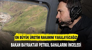 BAKAN BAYRAKTAR'DAN PETROL AÇIKLAMASI