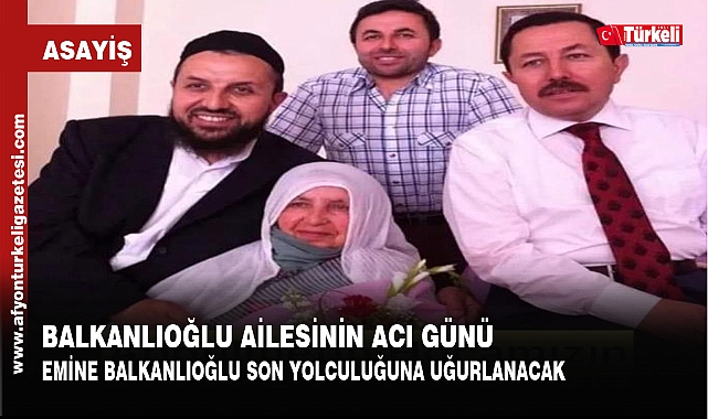 BALKANLIOĞLU AİLESİNİN ACI GÜNÜ