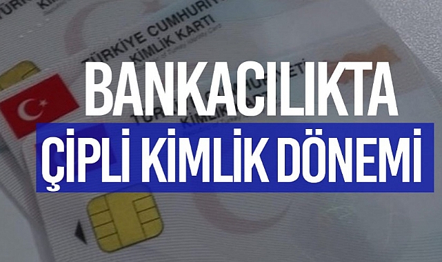 BANKACILIKTA YENİ DÖNEMDE ÇİPLİ KİMLİK KARTLARIYLA BİRLİKTE PARMAK İZİ DOĞRULAMA DA KULLANILACAK
