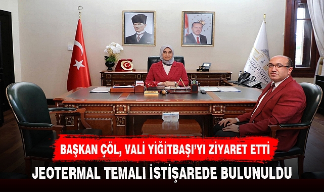 BAŞKAN ÇÖL, VALİ YİĞİTBAŞI'YI ZİYARET ETTİ