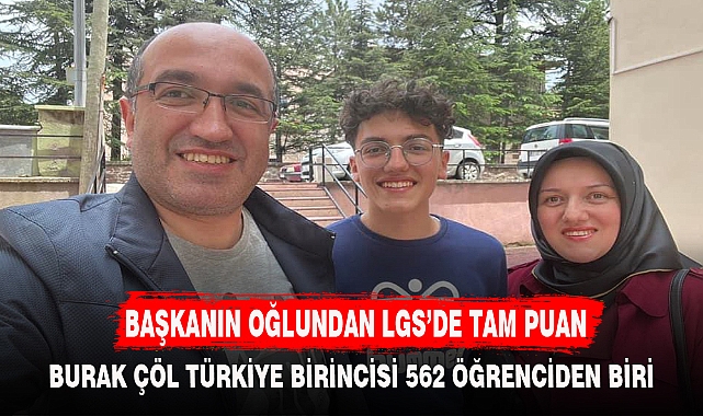BAŞKANIN OĞLUNDAN LGS’DE TAM PUAN