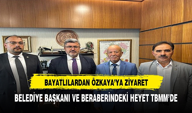 BAYATLILARDAN ÖZKAYA'YA ZİYARET