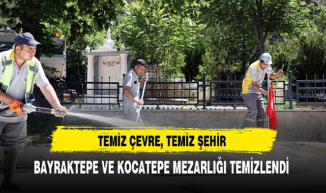BAYRAKTEPE VE KOCATEPE MEZARLIĞI TEMİZLENDİ