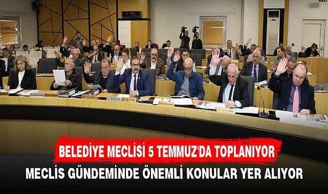 BELEDİYE MECLİSİ 5 TEMMUZ'DA TOPLANIYOR