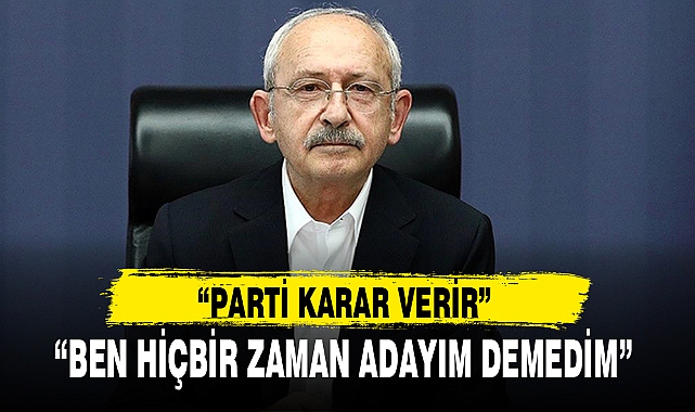 “BEN HİÇBİR ZAMAN ADAYIM DEMEDİM”