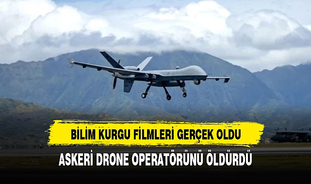 BİLİM KURGU FİLMLERİ GERÇEK OLDU. DRONE İNSANI ÖLDÜRDÜ