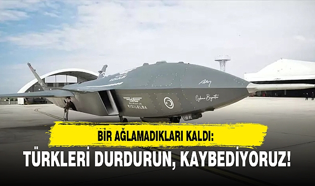BİR AĞLAMADIKLARI KALDI: TÜRKLERİ DURDURUN, KAYBEDİYORUZ!