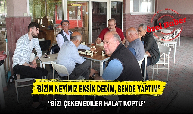 “BİZİM NEYİMİZ EKSİK DEDİM, BENDE YAPTIM”