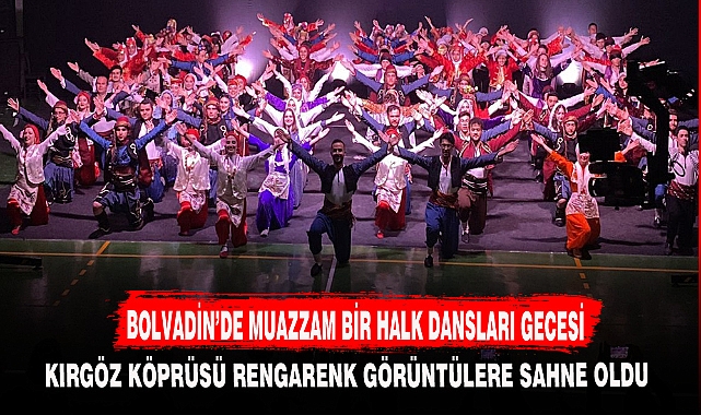 BOLVADİN’DE MUAZZAM BİR HALK DANSLARI GECESİ