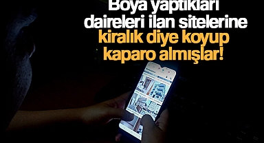 BOYA YAPTIKLARI DAİRELERİ İLAN SİTELERİNE KİRALIK DİYE KOYUP KAPARO ALMIŞLAR