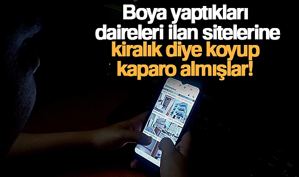 BOYA YAPTIKLARI DAİRELERİ İLAN SİTELERİNE KİRALIK DİYE KOYUP KAPARO ALMIŞLAR