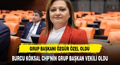 BURCU KÖKSAL CHP’NİN GRUP BAŞKAN VEKİLİ OLDU