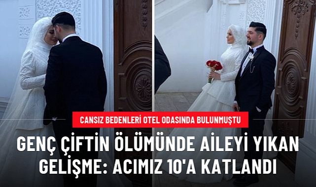 CANSIZ BEDENLERİ OTEL ODASINDA BULUNMUŞTU! GENÇ ÇİFTİN ÖLÜMÜNDE AİLEYİ YIKAN GELİŞME