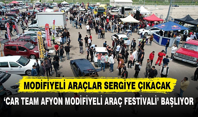 ‘CAR TEAM AFYON MODİFİYELİ ARAÇ FESTİVALİ’ BAŞLIYOR