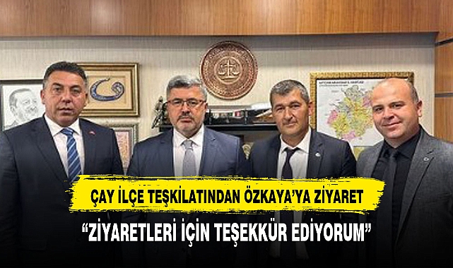 ÇAY TEŞKİLATI'NDAN ÖZKAYA'YA ZİYARET