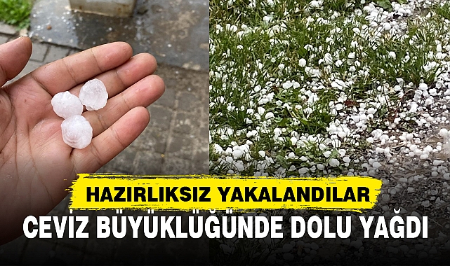 CEVİZ BÜYÜKLÜĞÜNDE DOLU YAĞDI