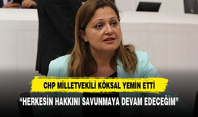 CHP AFYONKARAHİSAR MİLLETVEKİLİ KÖKSAL YEMİN EDEREK GÖREVİNE BAŞLADI