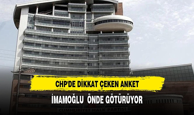 CHP'DE DİKKAT ÇEKEN ANKET
