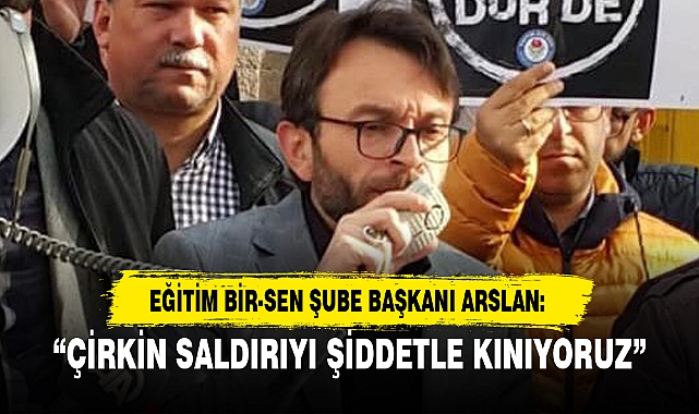 “ÇİRKİN SALDIRIYI ŞİDDETLE KINIYORUZ”