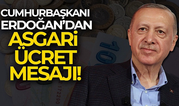 CUMHURBAŞKANI ERDOĞAN'DAN ASGARİ ÜCRET MESAJI