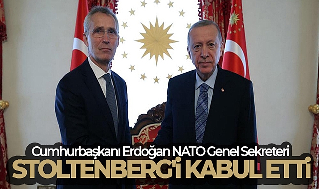 CUMHURBAŞKANI ERDOĞAN NATO GENEL SEKRETERİ STOLTENBERG'İ KABUL ETTİ
