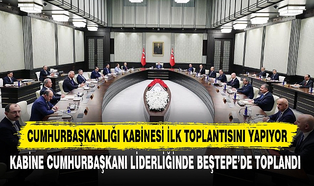 CUMHURBAŞKANLIĞI KABİNESİ İLK TOPLANTISINI YAPIYOR