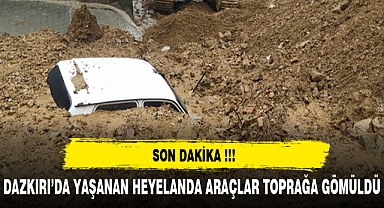 DAZKIRI'DA HEYELAN, ARAÇLAR GÖMÜLDÜ