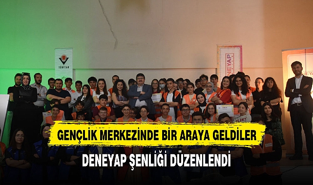 DENEYAP ŞENLİĞİNDE GENÇLER DOYASIYA EĞLENİRKEN ÖĞRENDİ