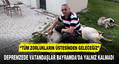 DEPREMZEDE VATANDAŞLAR BAYRAMDA’DA YALNIZ KALMADI