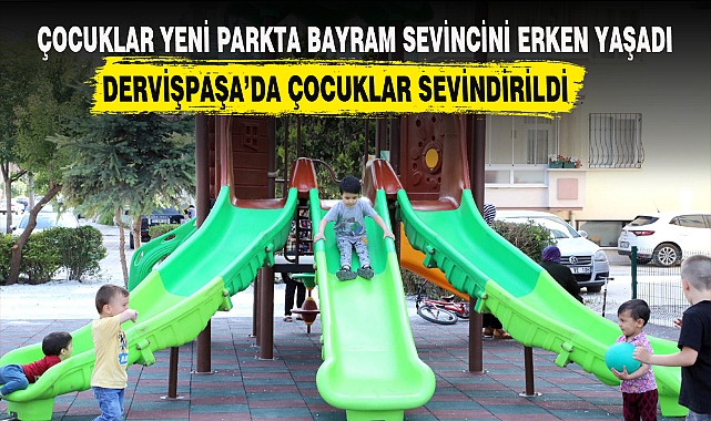 DERVİŞPAŞA’DA ÇOCUKLAR SEVİNDİRİLDİ