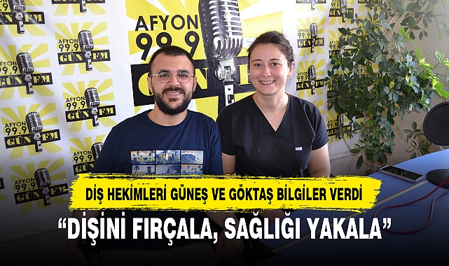 “DİŞİNİ FIRÇALA, SAĞLIĞI YAKALA”