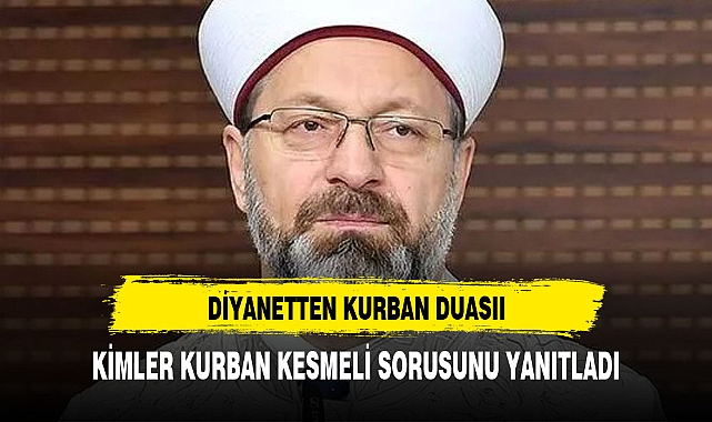 DİYANET BAŞKANI KURBAN İLE İLGİLİ MERAK EDİLENLERİ YANITLADI HANGİ DUA OKUNMALI