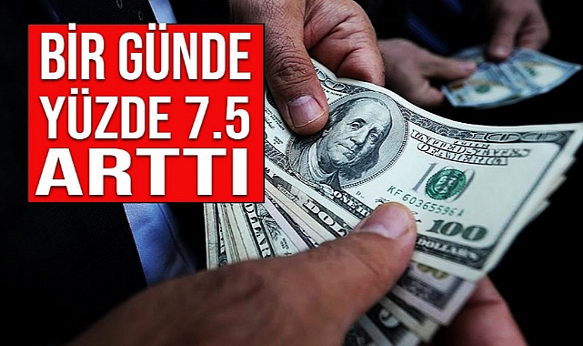 DOLAR 1 GÜNDE YÜZDE 7.5 ARTTI