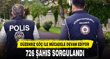 DÜZENSİZ GÖÇ İLE MÜCADELE DEVAM EDİYOR