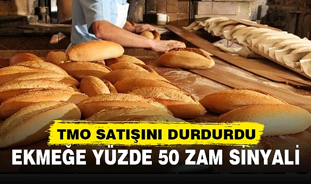 EKMEĞE YÜZDE 50 ZAM SİNYALİ
