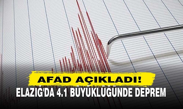 ELAZIĞ'DA 4.1 BÜYÜKLÜĞÜNDE DEPREM