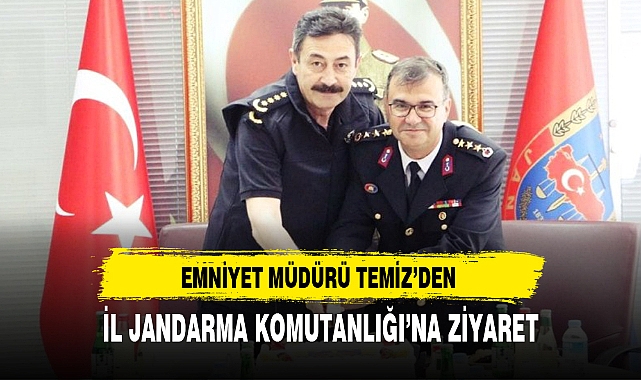 EMNİYET MÜDÜRÜ TEMİZ’DEN İL JANDARMA KOMUTANLIĞI’NA ZİYARET