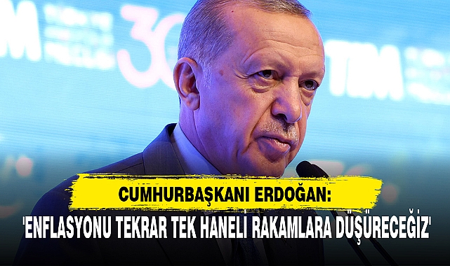 'ENFLASYONU TEKRAR TEK HANELİ RAKAMLARA DÜŞÜRECEĞİZ'