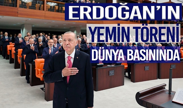 ERDOĞAN'IN YEMİN TÖRENİ DÜNYA BASININDA