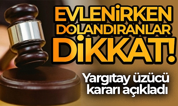 EVLENMEYİ MESLEK HALİNE GETİRMİŞTİ...YARGITAY ONUN İÇİN ÜZÜCÜ KARARI AÇIKLADI