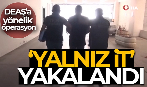 EYLEM HAZIRLIĞINDAKİ DEAŞ'LI TERÖRİST YAKALANDI