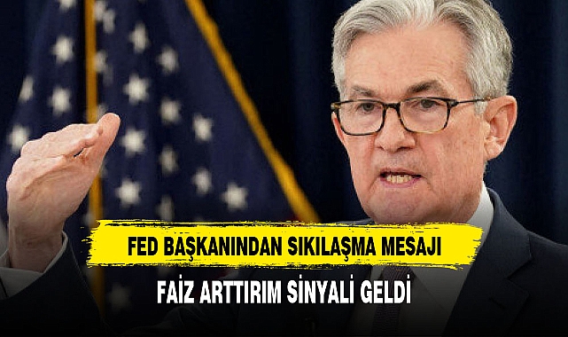 FED BAŞKANINDAN BEKLENEN KARAR İÇİN İLK SİNYAL
