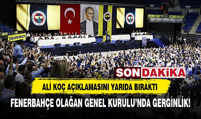 FENERBAHÇE OLAĞAN GENEL KURULU’NDA GERGİNLİK!