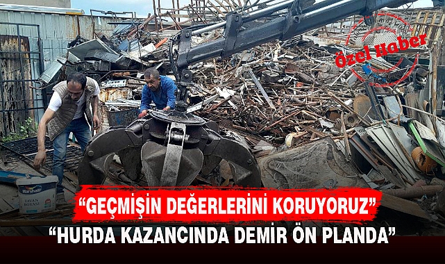 "GEÇMİŞİN DEĞERLERİNİ KORUYORUZ"