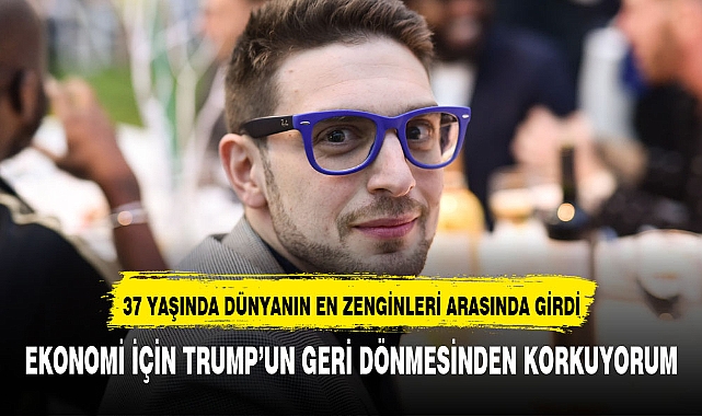 GENÇ YAŞINDA SAYILI ZENGİNLER ARASINDAKİ YERİNİ ALDI