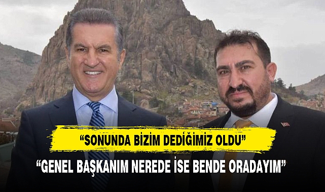 “GENEL BAŞKANIM NEREDE İSE BENDE ORADAYIM”