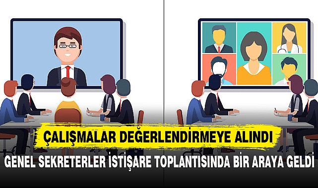GENEL SEKRETERLER İSTİŞARE TOPLANTISINDA BİR ARAYA GELDİ